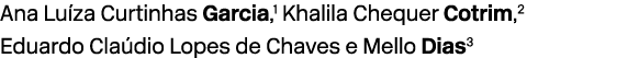 Ana Lu za Curtinhas Garcia,1 Khalila Chequer Cotrim,2 Eduardo Cla dio Lopes de Chaves e Mello Dias3