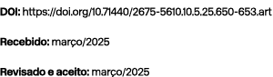 DOI: https://doi.org/10.71440/2675 5610.10.5.25.650 653.art Recebido: mar o/2025 Revisado e aceito: mar o/2025