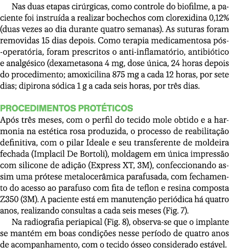 Nas duas etapas cir rgicas, como controle do biofilme, a paciente foi instru da a realizar bochechos com clorexidina ...