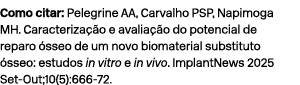 Como citar: Pelegrine AA, Carvalho PSP, Napimoga MH. Caracteriza o e avalia  o do potencial de reparo  sseo de um no...