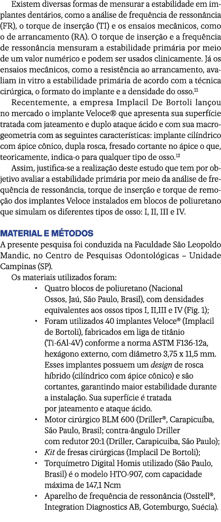 Existem diversas formas de mensurar a estabilidade em implantes dent rios, como a an lise de frequ ncia de resson nci...