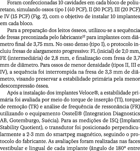Foram confeccionadas 10 cavidades em cada bloco de poliuretano, simulando ossos tipo I (40 PCF), II (30 PCF), III (20...