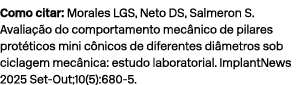 Como citar: Morales LGS, Neto DS, Salmeron S. Avalia o do comportamento mec nico de pilares prot ticos mini c nicos ...