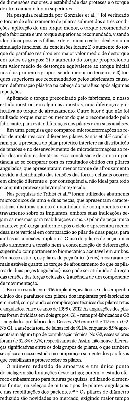 de dimens es maiores, a estabilidade das pr teses e o torque de afrouxamento foram superiores. Na pesquisa realizada ...