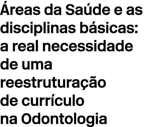  reas da Sa de e as disciplinas b sicas: a real necessidade de uma reestrutura o de curr culo na Odontologia