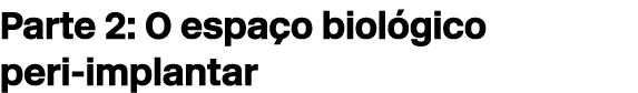 Parte 2: O espa o biol gico peri implantar