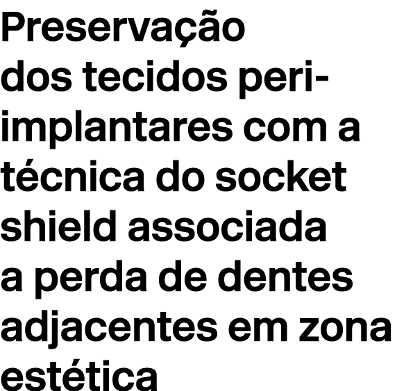 Preserva o dos tecidos peri implantares com a t cnica do socket shield associada a perda de dentes adjacentes em zon...
