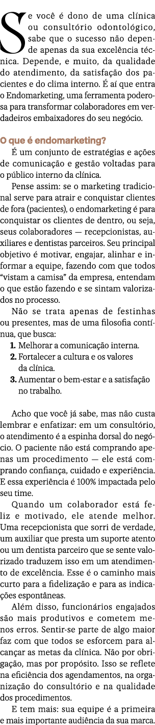 Se voc   dono de uma cl nica ou consult rio odontol gico, sabe que o sucesso n o depende apenas da sua excel ncia t ...