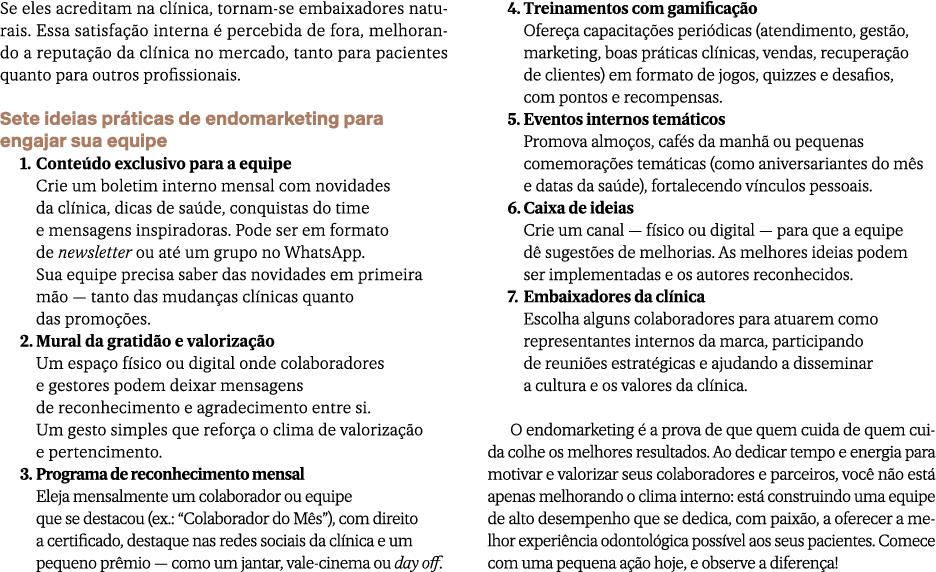 Se eles acreditam na cl nica, tornam se embaixadores naturais. Essa satisfa o interna   percebida de fora, melhorand...