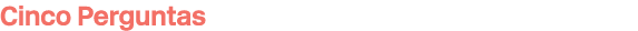 Cinco Perguntas