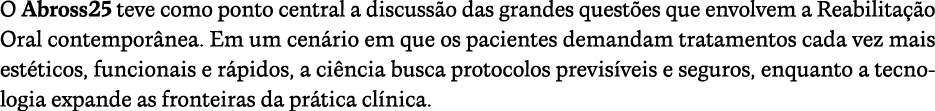 O Abross25 teve como ponto central a discuss o das grandes quest es que envolvem a Reabilita o Oral contempor nea. E...