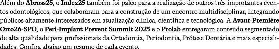 Al m do Abross25, o Index25 tamb m foi palco para a realiza o de outros tr s importantes eventos odontol gicos, que ...